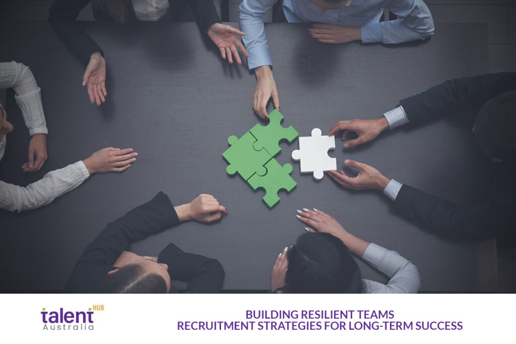 Building Resilient Teams: Recruitment Strategies for Long-term Success ...