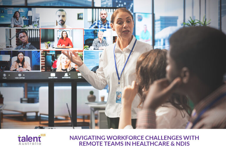 Navigating Workforce Challenges with Remote Teams in Healthcare & NDIS