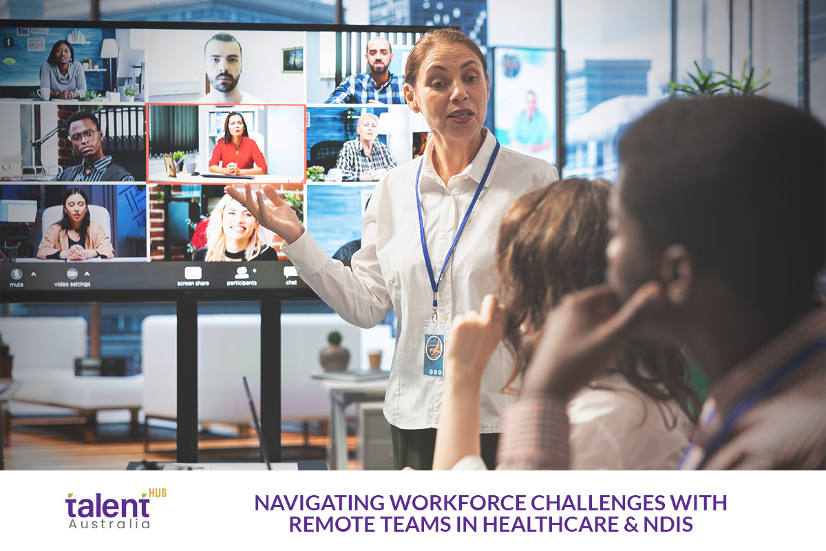 Navigating Workforce Challenges with Remote Teams in Healthcare & NDIS