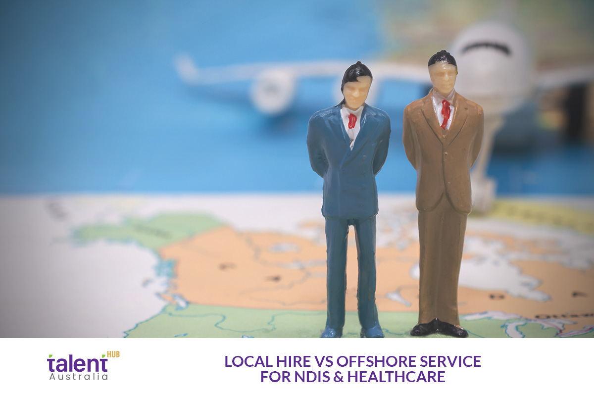 Local Hire vs Offshore Service for NDIS and Healthcare Businesses in Australia