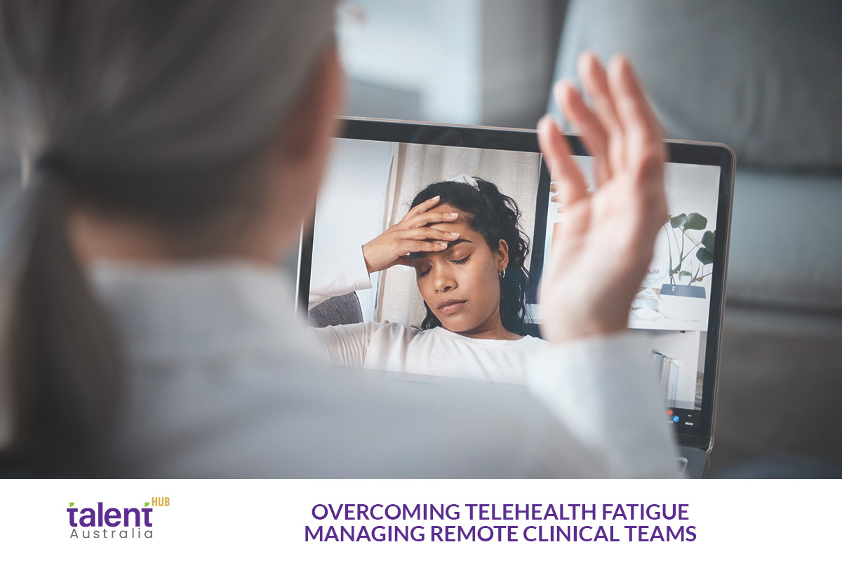Overcoming Telehealth Fatigue: Managing Remote Clinical Teams in Australian Healthcare